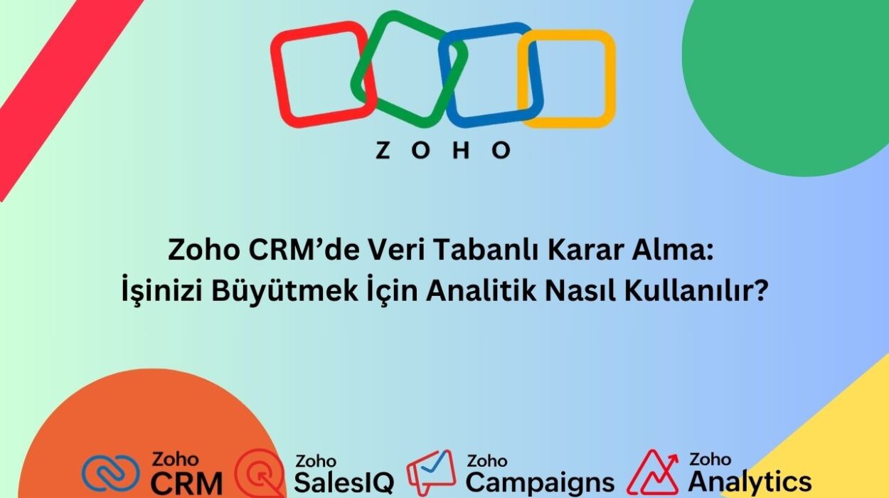 Zoho CRM’de Veri Tabanlı Karar Alma- İşinizi Büyütmek İçin Analitik Nasıl Kullanılır?
