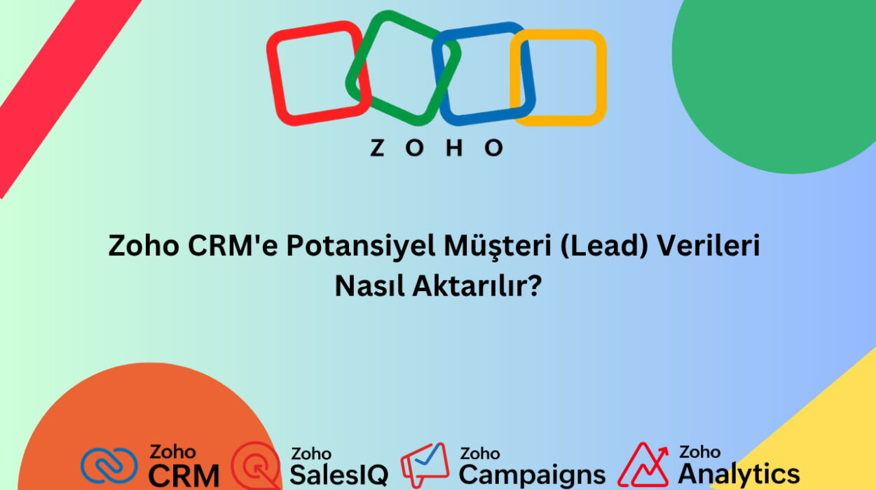 Zoho CRM'e Potansiyel Müşteri (Lead) Verileri Nasıl Aktarılır_