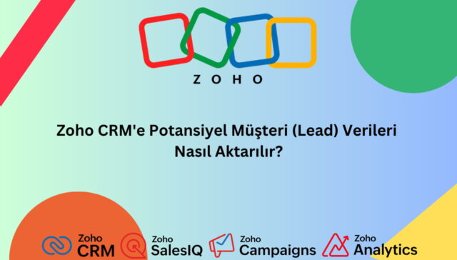 Zoho CRM'e Potansiyel Müşteri (Lead) Verileri Nasıl Aktarılır_