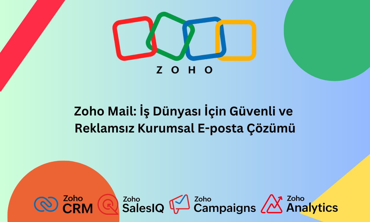 Zoho Mail- İş Dünyası İçin Güvenli ve Reklamsız Kurumsal E-posta Çözümü