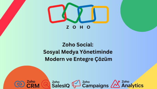 Zoho Social- Sosyal Medya Yönetiminde Modern ve Entegre Çözüm